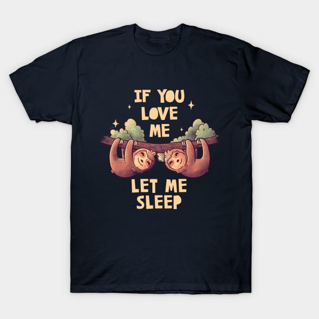 If You Love Me Let Me Sleep Cute Lover Lazy Gift T-Shirt by eduely